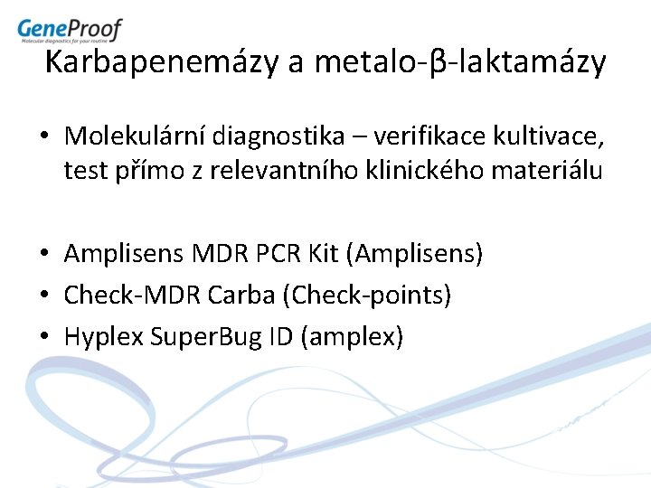 Karbapenemázy a metalo-β-laktamázy • Molekulární diagnostika – verifikace kultivace, test přímo z relevantního klinického