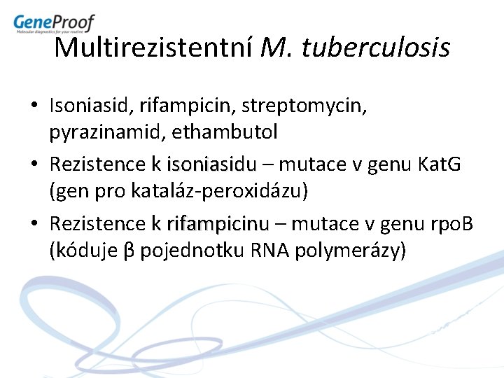 Multirezistentní M. tuberculosis • Isoniasid, rifampicin, streptomycin, pyrazinamid, ethambutol • Rezistence k isoniasidu –