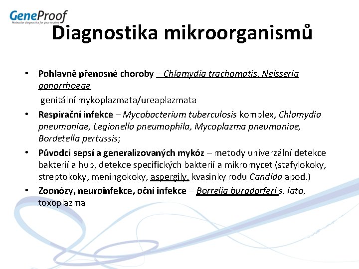 Diagnostika mikroorganismů • Pohlavně přenosné choroby – Chlamydia trachomatis, Neisseria gonorrhoeae genitální mykoplazmata/ureaplazmata •