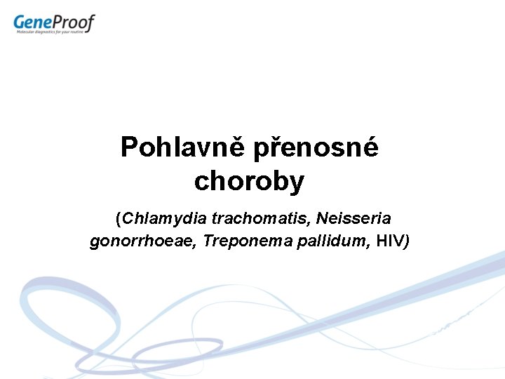 Pohlavně přenosné choroby (Chlamydia trachomatis, Neisseria gonorrhoeae, Treponema pallidum, HIV) 