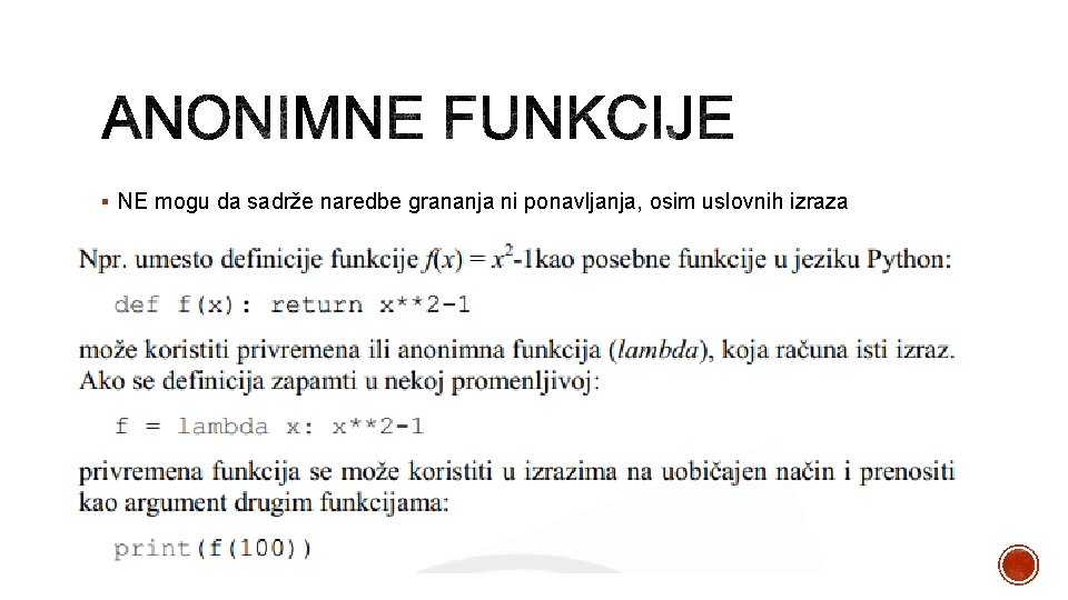 § NE mogu da sadrže naredbe grananja ni ponavljanja, osim uslovnih izraza 