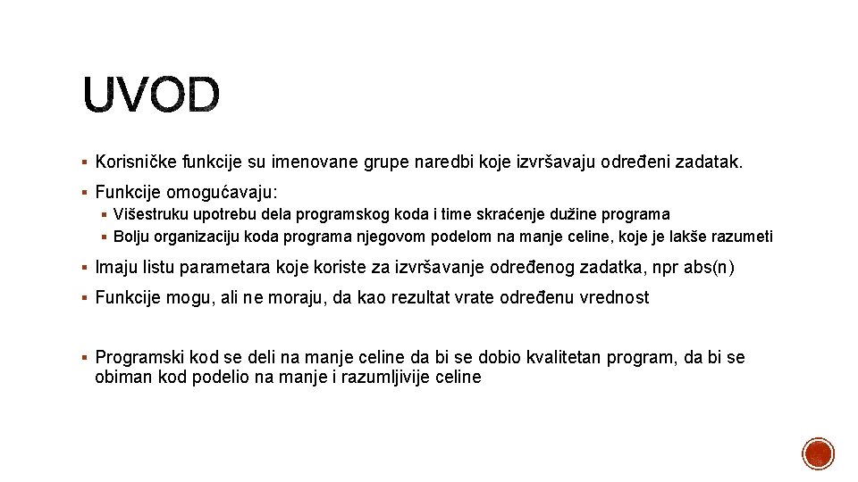 § Korisničke funkcije su imenovane grupe naredbi koje izvršavaju određeni zadatak. § Funkcije omogućavaju: