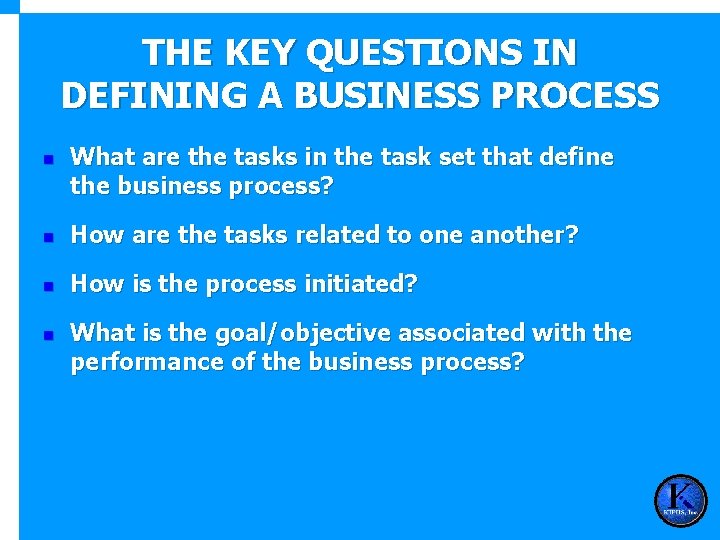 THE KEY QUESTIONS IN DEFINING A BUSINESS PROCESS n What are the tasks in