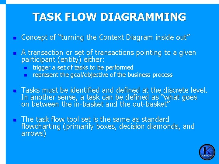 TASK FLOW DIAGRAMMING n Concept of “turning the Context Diagram inside out” n A