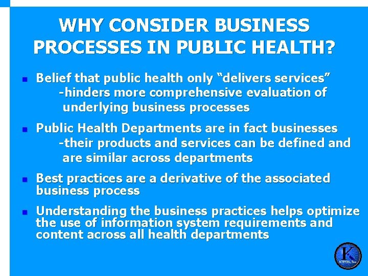 WHY CONSIDER BUSINESS PROCESSES IN PUBLIC HEALTH? n n Belief that public health only