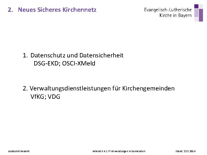 2. Neues Sicheres Kirchennetz 1. Datenschutz und Datensicherheit DSG-EKD; OSCI-XMeld 2. Verwaltungsdienstleistungen für Kirchengemeinden