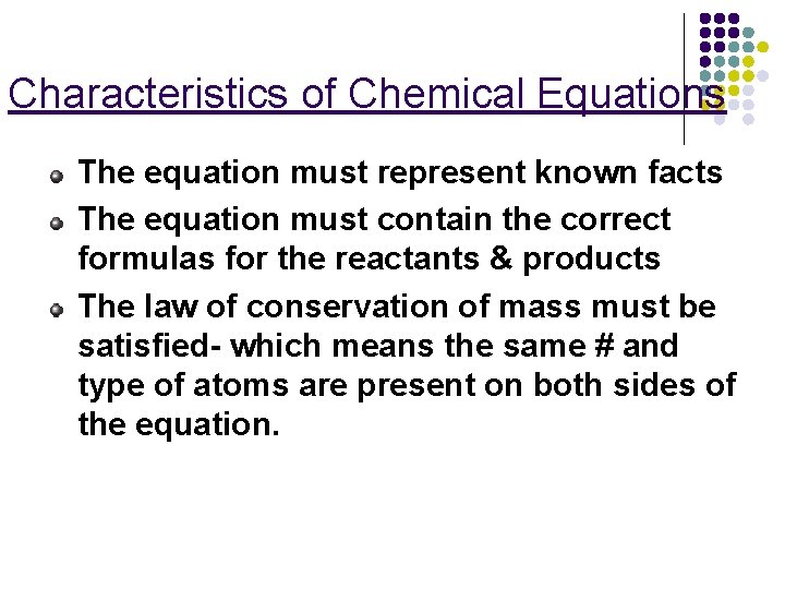 Characteristics of Chemical Equations The equation must represent known facts The equation must contain