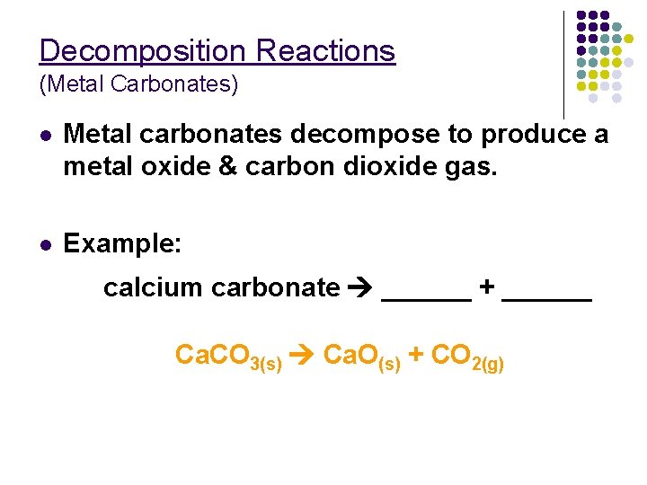 Decomposition Reactions (Metal Carbonates) l Metal carbonates decompose to produce a metal oxide &
