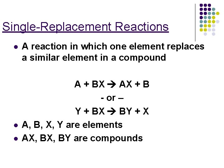 Single-Replacement Reactions l l l A reaction in which one element replaces a similar