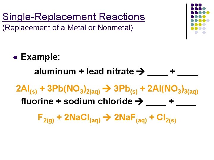 Single-Replacement Reactions (Replacement of a Metal or Nonmetal) l Example: aluminum + lead nitrate