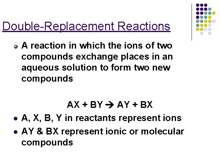 Double-Replacement Reactions A reaction in which the ions of two compounds exchange places in