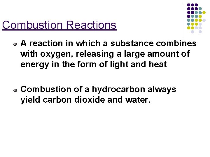 Combustion Reactions A reaction in which a substance combines with oxygen, releasing a large