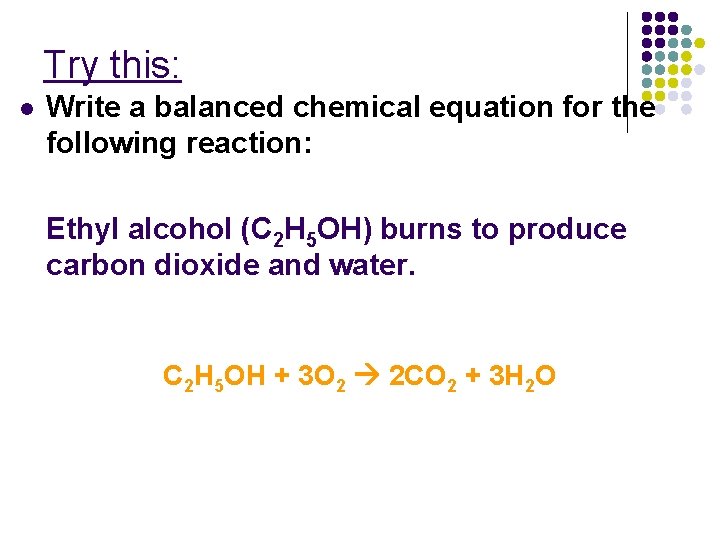Try this: l Write a balanced chemical equation for the following reaction: Ethyl alcohol