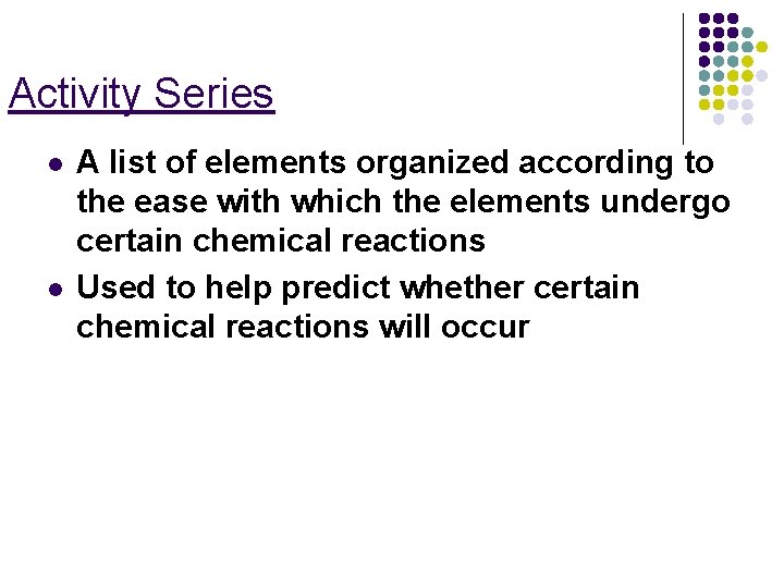 Activity Series l l A list of elements organized according to the ease with