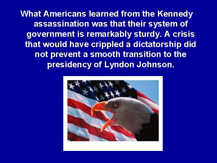 What Americans learned from the Kennedy assassination was that their system of government is