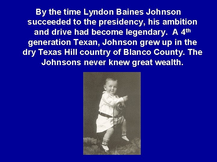 By the time Lyndon Baines Johnson succeeded to the presidency, his ambition and drive