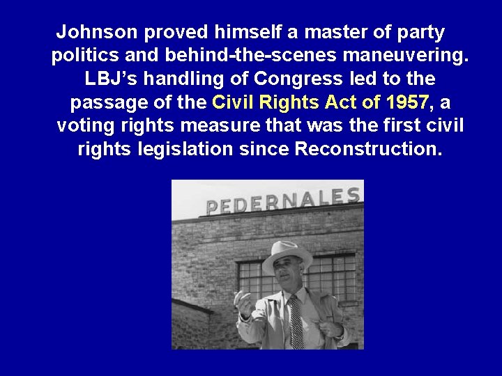 Johnson proved himself a master of party politics and behind-the-scenes maneuvering. LBJ’s handling of