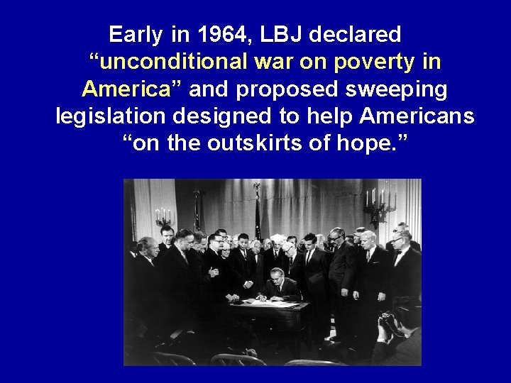 Early in 1964, LBJ declared “unconditional war on poverty in America” and proposed sweeping