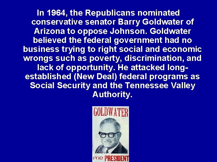 In 1964, the Republicans nominated conservative senator Barry Goldwater of Arizona to oppose Johnson.
