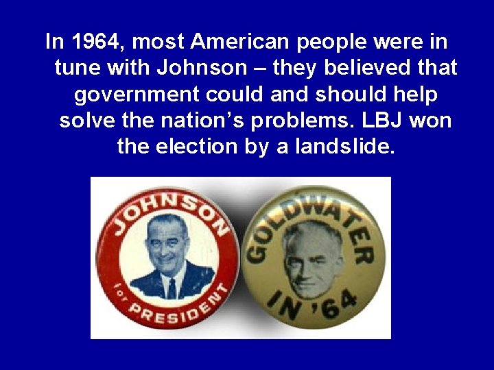 In 1964, most American people were in tune with Johnson – they believed that