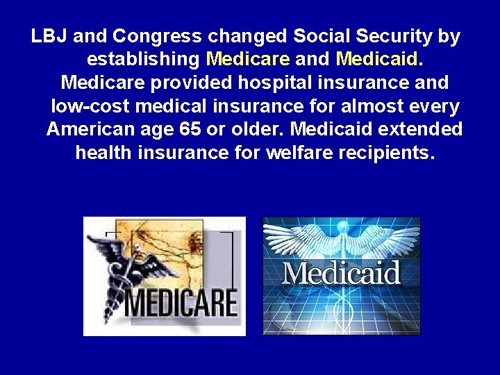 LBJ and Congress changed Social Security by establishing Medicare and Medicaid. Medicare provided hospital