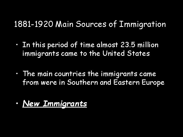 1881 -1920 Main Sources of Immigration • In this period of time almost 23.