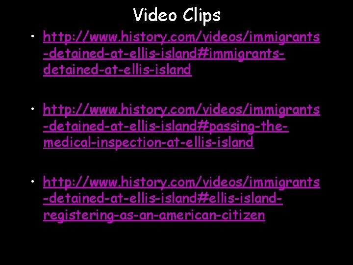 Video Clips • http: //www. history. com/videos/immigrants -detained-at-ellis-island#immigrantsdetained-at-ellis-island • http: //www. history. com/videos/immigrants -detained-at-ellis-island#passing-themedical-inspection-at-ellis-island