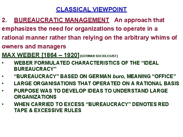 CLASSICAL VIEWPOINT 2. BUREAUCRATIC MANAGEMENT An approach that emphasizes the need for organizations to