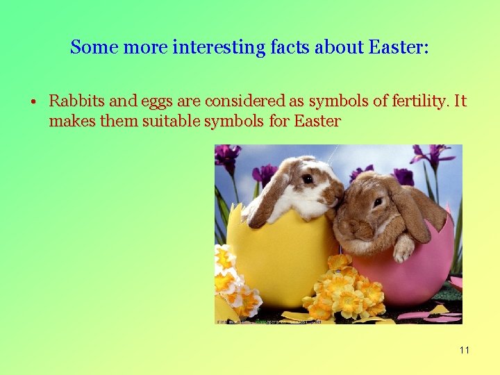 Some more interesting facts about Easter: • Rabbits and eggs are considered as symbols