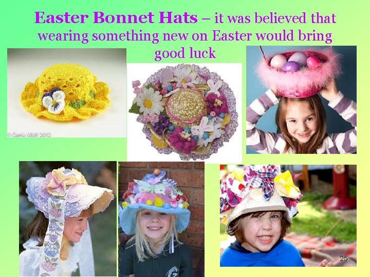 Easter Bonnet Hats – it was believed that wearing something new on Easter would