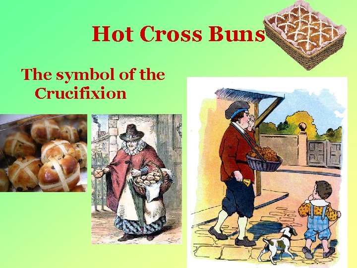 Hot Cross Buns The symbol of the Crucifixion 28 