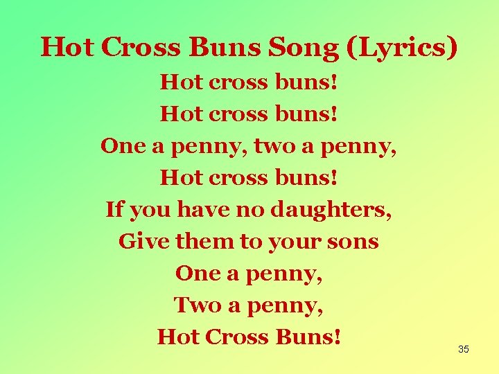 Hot Cross Buns Song (Lyrics) Hot cross buns! One a penny, two a penny,