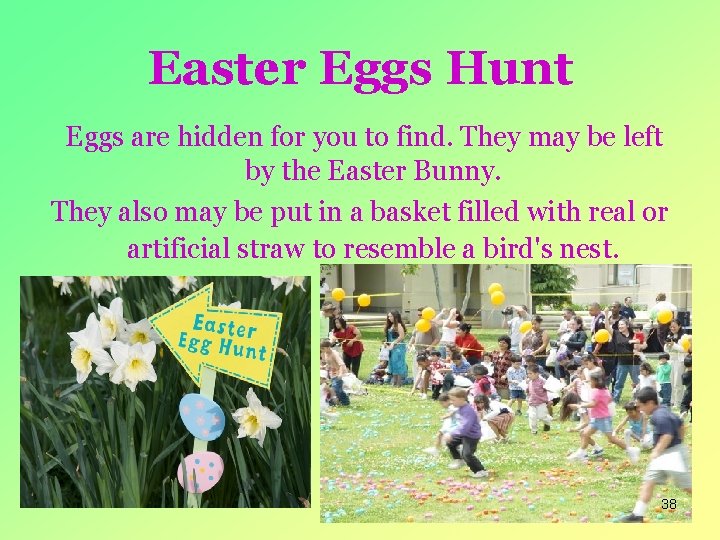 Easter Eggs Hunt Eggs are hidden for you to find. They may be left