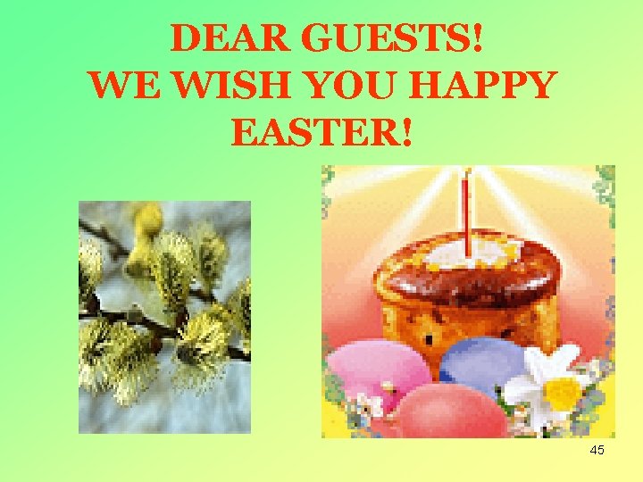 DEAR GUESTS! WE WISH YOU HAPPY EASTER! 45 