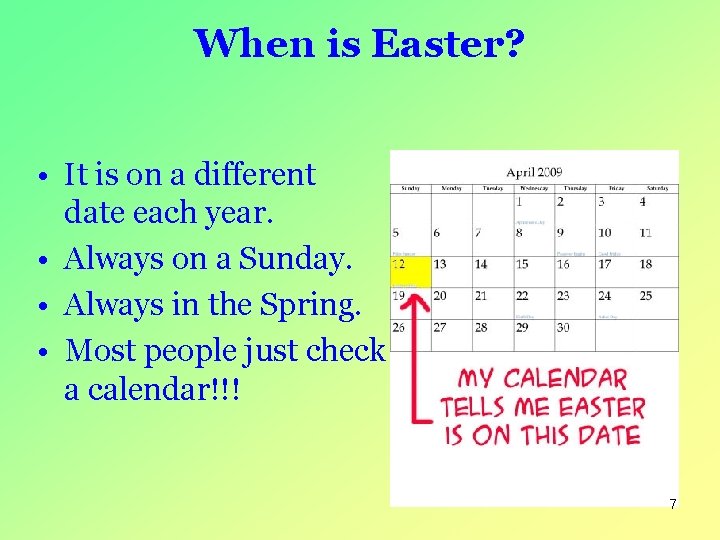 When is Easter? • It is on a different date each year. • Always