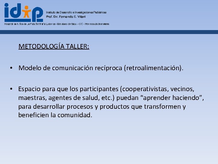 METODOLOGÍA TALLER: • Modelo de comunicación recíproca (retroalimentación). • Espacio para que los participantes