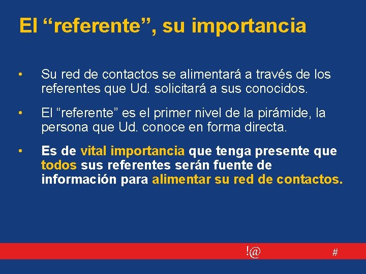 El “referente”, su importancia • Su red de contactos se alimentará a través de