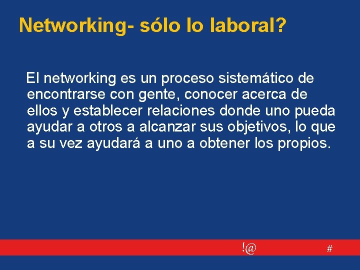 Networking- sólo lo laboral? El networking es un proceso sistemático de encontrarse con gente,