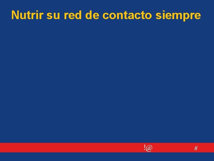 Nutrir su red de contacto siempre !@ # 