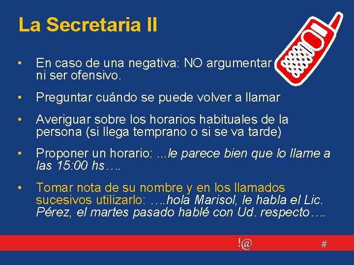 La Secretaria II • En caso de una negativa: NO argumentar ni ser ofensivo.