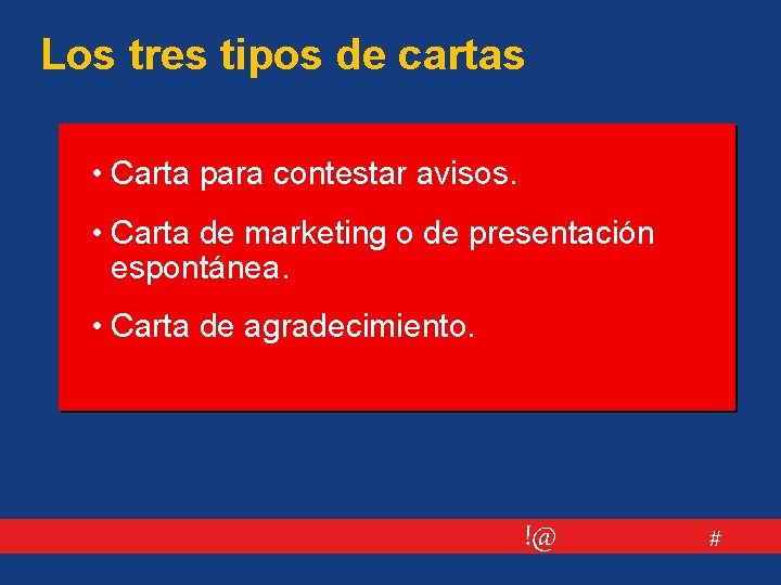 Los tres tipos de cartas • Carta para contestar avisos. • Carta de marketing