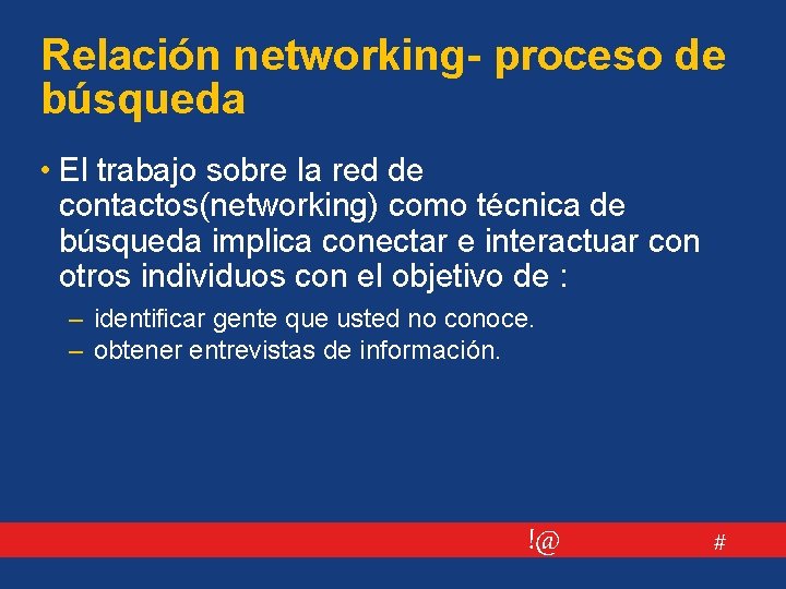 Relación networking- proceso de búsqueda • El trabajo sobre la red de contactos(networking) como