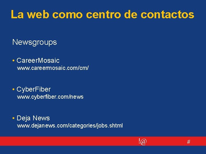 La web como centro de contactos Newsgroups • Career. Mosaic www. careermosaic. com/cm/ •