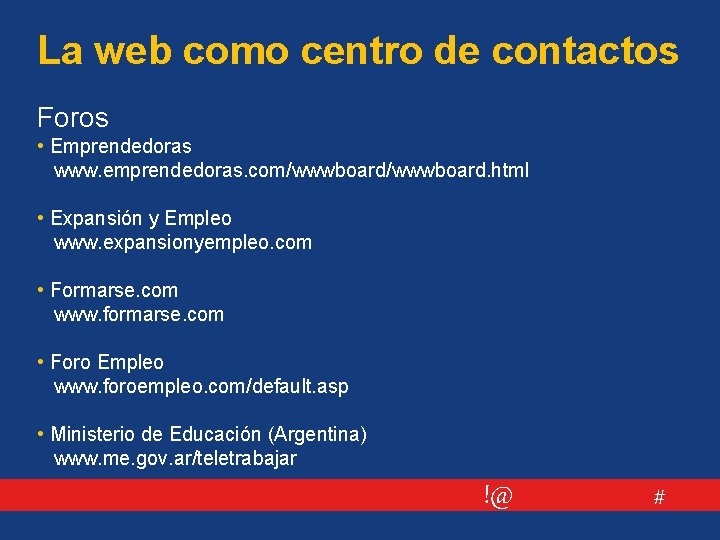 La web como centro de contactos Foros • Emprendedoras www. emprendedoras. com/wwwboard. html •