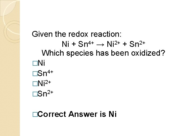 Given the redox reaction: Ni + Sn 4+ → Ni 2+ + Sn 2+