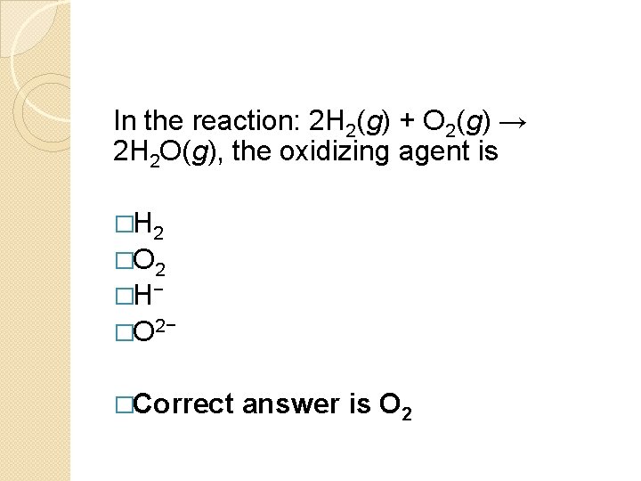 In the reaction: 2 H 2(g) + O 2(g) → 2 H 2 O(g),