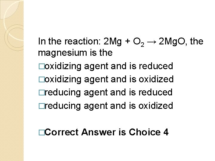 In the reaction: 2 Mg + O 2 → 2 Mg. O, the magnesium