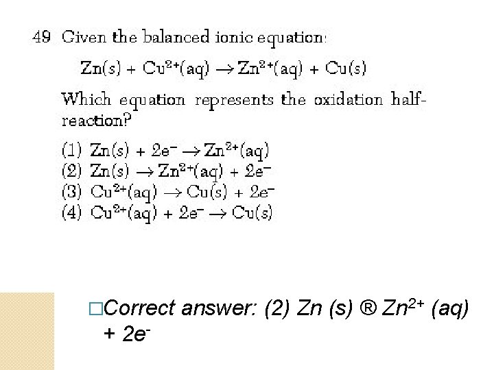 �Correct answer: (2) Zn (s) ® Zn 2+ (aq) + 2 e- 
