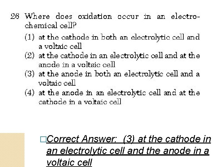 �Correct Answer: (3) at the cathode in an electrolytic cell and the anode in