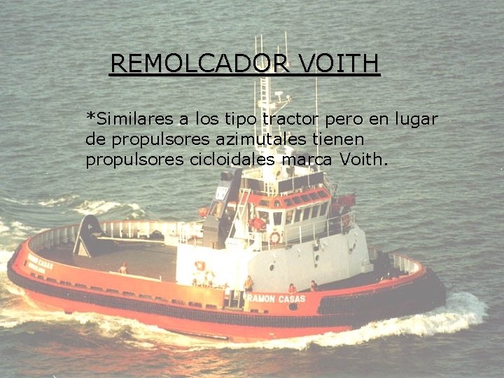 REMOLCADOR VOITH *Similares a los tipo tractor pero en lugar de propulsores azimutales tienen
